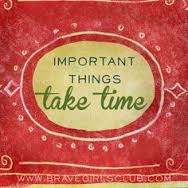 important things take time